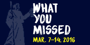 What You Missed - Mar. 7-14